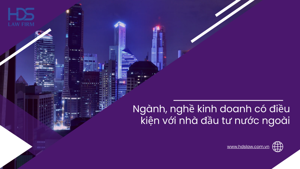 Ngành, nghề kinh doanh có điều kiện với nhà đầu tư nước ngoài