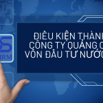 Điều Kiện Thành Lập Công Ty Quảng Cáo Có Vốn Đầu Tư Nước Ngoài