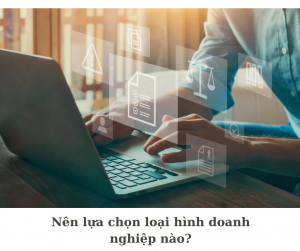 Nên thành lập loại hình doanh nghiệp nào