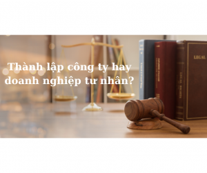 Thành lập công ty hay doanh nghiệp tư nhân