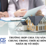 Trường hợp chia tài sản chung trong thời kì hôn nhân bị vô hiệu