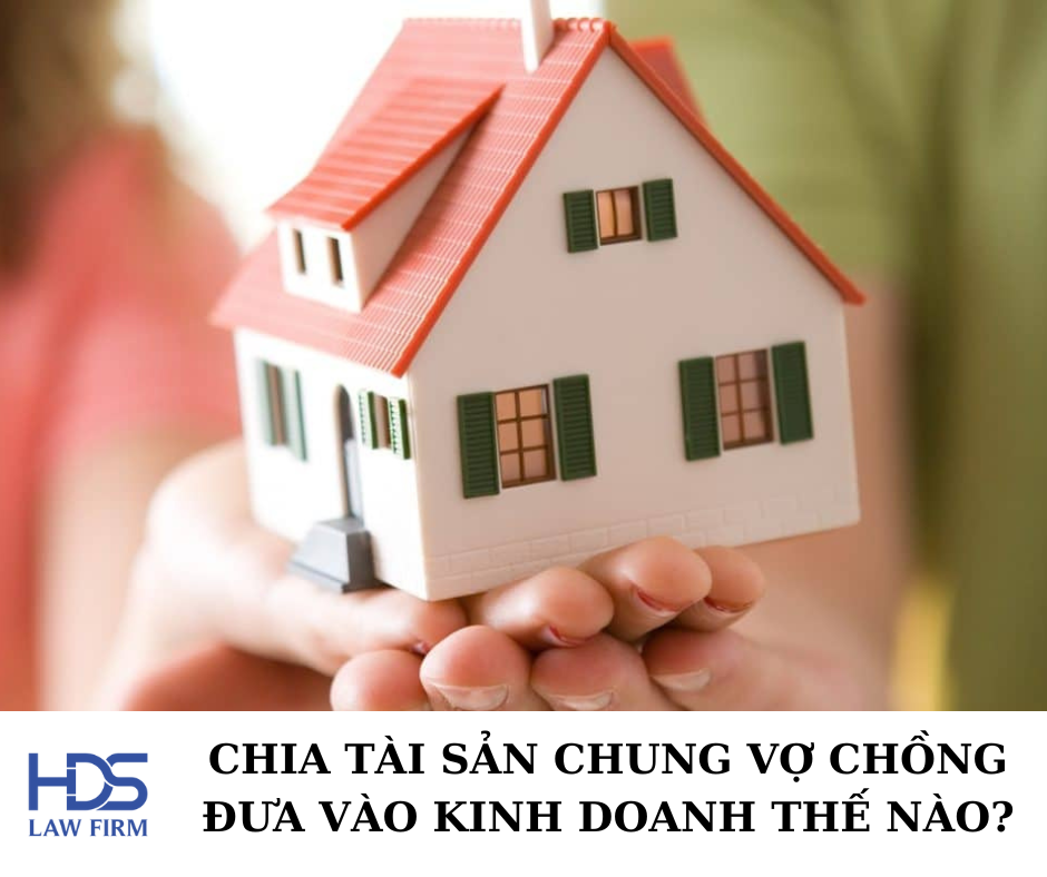 Chia tài sản chung vợ chồng đưa vào kinh doanh thế nào?