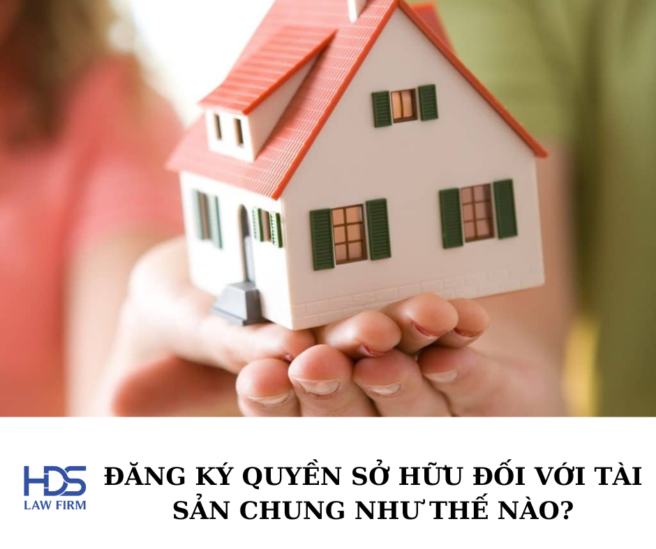 Đăng ký quyền sở hữu đối với tài sản chung như thế nào?