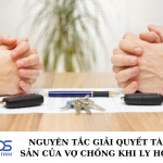 Nguyên tắc giải quyết tài sản của vợ chồng khi ly hôn