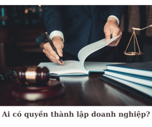 Ai có quyền thành lập doanh nghiệp