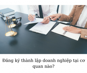 Đăng ký thành lập doanh nghiệp tại cơ quan nào