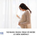 Vợ đang mang thai có được ly hôn không?