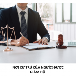 NƠI CƯ TRÚ CỦA NGƯỜI ĐƯỢC GIÁM HỘ