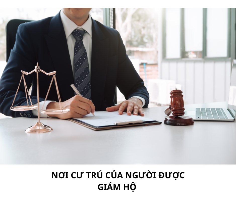 NƠI CƯ TRÚ CỦA NGƯỜI ĐƯỢC GIÁM HỘ